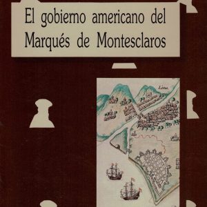 El gobierno Americano del Marqués de Montesclaros. Antonio Herrera Casado, 1990